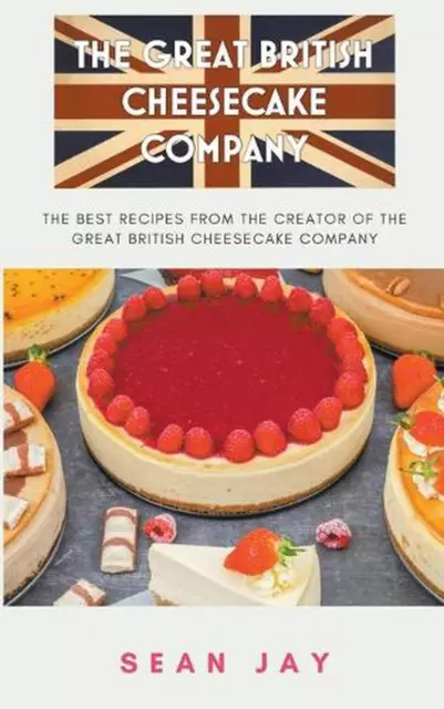 The Great British Cheesecake Company Cookbook by Sean Jay Paperback Book