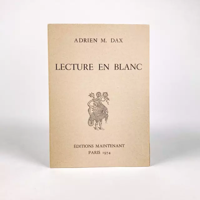 Adrien Dax : Lecture En Blanc . Éditions Maintenant, 1974  [Surréalisme]