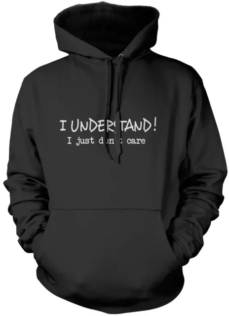 I Understand! I Just Don't Care - Funny Grumpy Moody Unisex Hoodie