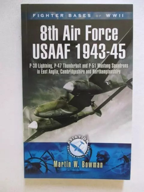 Bowman, Martin: FIGHTER BASES OF WW2 US 8TH ARMY AIR FORCE FIGHTER COMMAND USAAF