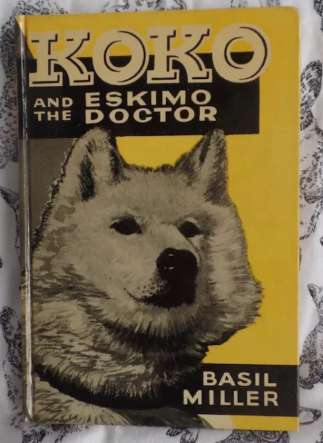 Vintage Alaskan Malamute Husky Dog Book Koko and the Eskimo Doctor Basil Miller