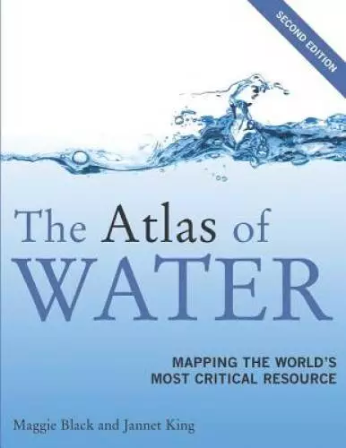 The Atlas of Water: Mapping the World's Most Critical Resource - VERY GOOD
