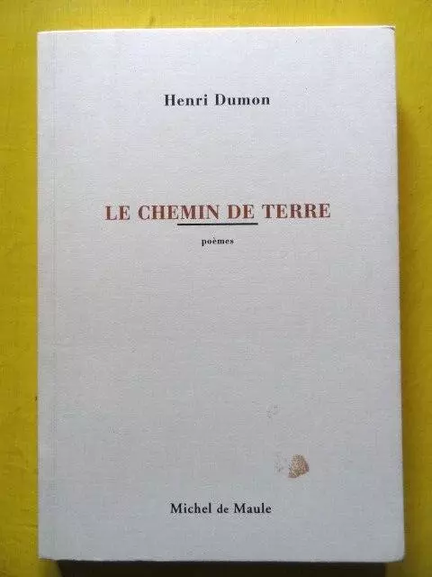 Henri Dumon Le Chemin de Terre Editions Michel de Maule 1998 poésie