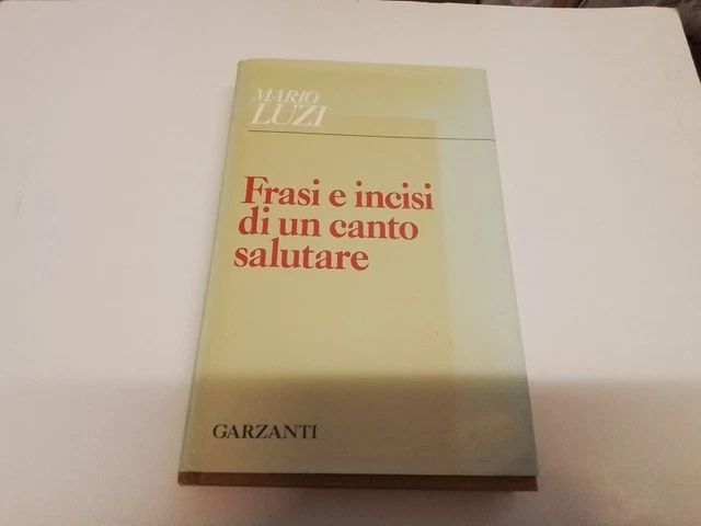 FRASI E INCISI DI UN CANTO SALUTARE - MARIO LUZI - GARZANTI - 1990, 9l24 FRASI E INCISI DI UN CANTO SALUTARE - MARIO LUZI - GARZANTI - 1990, 9l24