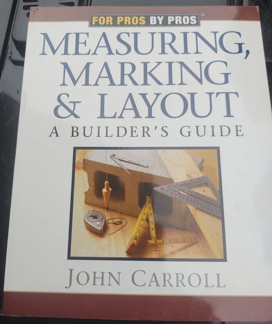 MEASURING, MARKING & Layout A Builder's Guide (For Pros by Pros £8.66