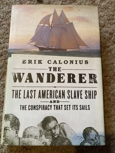 The Wanderer: The Last American Slave Ship and the Conspiracy That Set Its Sails