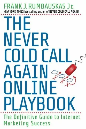 The Never Cold Call Again Online Playbook Definitive Guide to Internet Marketing