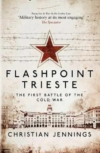 NEW BOOK Flashpoint Trieste - First Battle of the Cold War by Christian Jennings