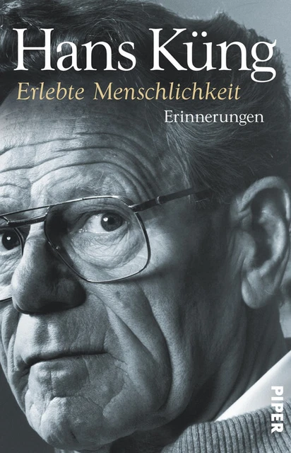 Erlebte Menschlichkeit: Erinnerungen: Küngs Memoiren 03 - Küng, Hans