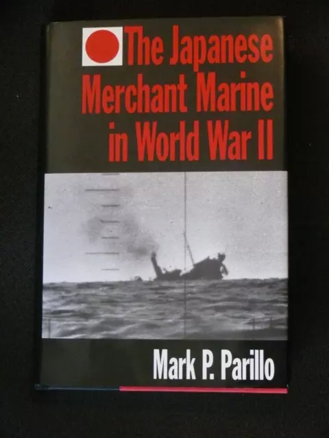 THE JAPANESE MERCHANT MARINE IN WORLD WAR II By Mark P. Parillo - Hardcover *VG*