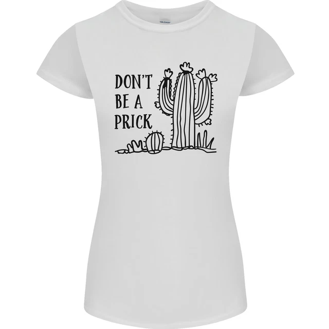 Be A Prick Divertente Offensiva Cactus Slogan Donna Minuta Taglio Maglietta