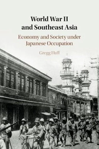 World War II and Southeast Asia Economy and Society under Japan... 9781107492011