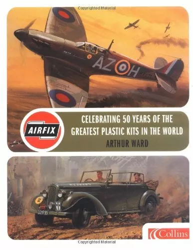 Airfix: Celebrating 50 years of the greatest modellin by Ward, Arthur 0007163703