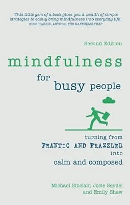 MINDFULNESS FOR BUSY People: Turning frantic and frazzled into calm and ...