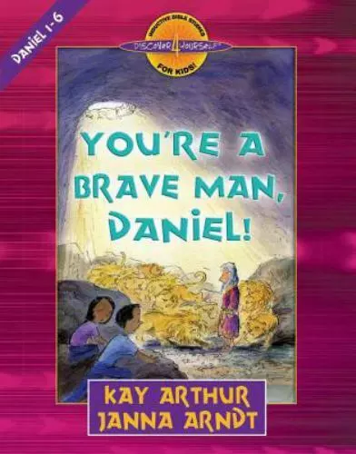 You're a Brave Man, Daniel!: Daniel 1-6 by Arthur, Kay; Arndt, Janna