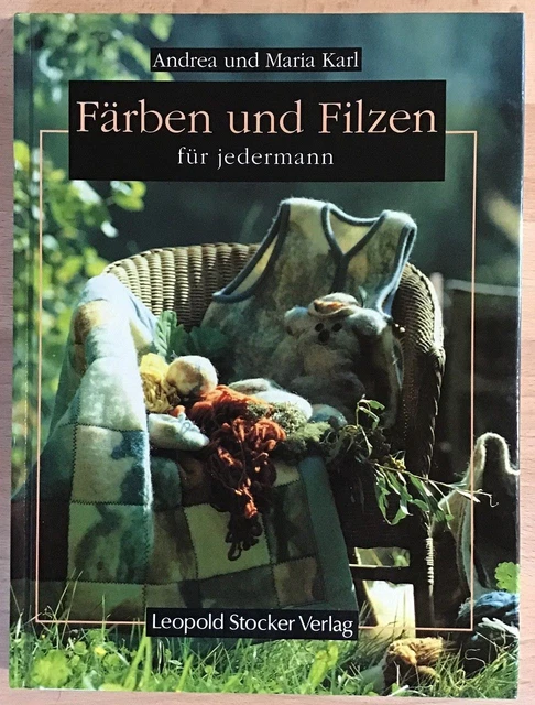 Färben und Filzen für jedermann. Karl, Maria und Andrea Karl-Schurian: