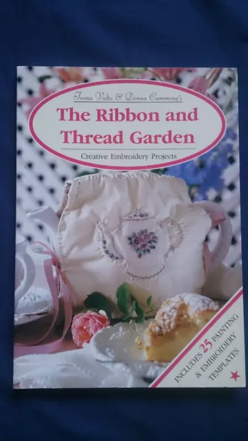 THE RIBBON AND THREAD GARDEN Creative Embroidery Projects TEENA VOLTA