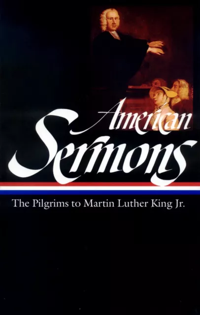 American Sermons (LOA #108): The Pilgrims to Martin Luther King Jr. (Library ...