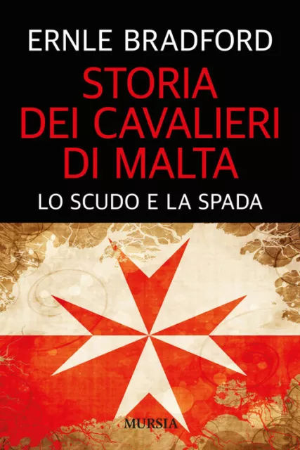 Storia dei cavalieri di Malta. Lo scudo e la spada Bradford Ernle