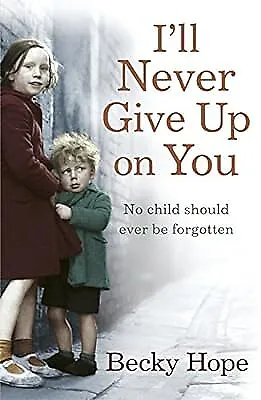 Ill Never Give Up on You: No child should ever be forgotten, Hope, Becky, Used;