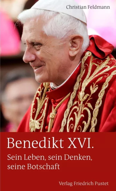 Benedikt XVI. | Christian Feldmann | Sein Leben, sein Denken, seine Botschaft