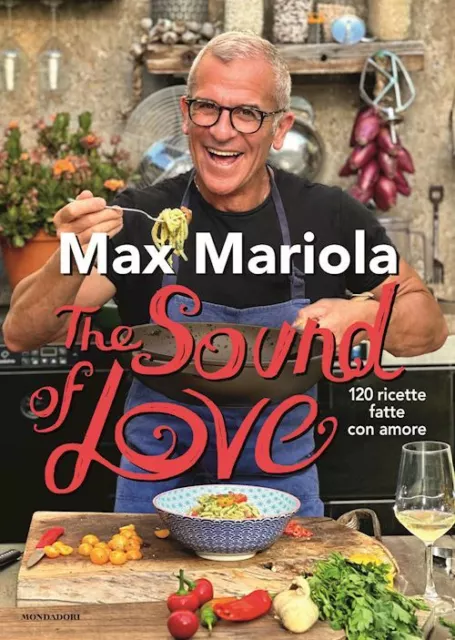 The Sound Of Love. 120 Ricette Fatte Con Amore  - Mariola Max - Mondadori