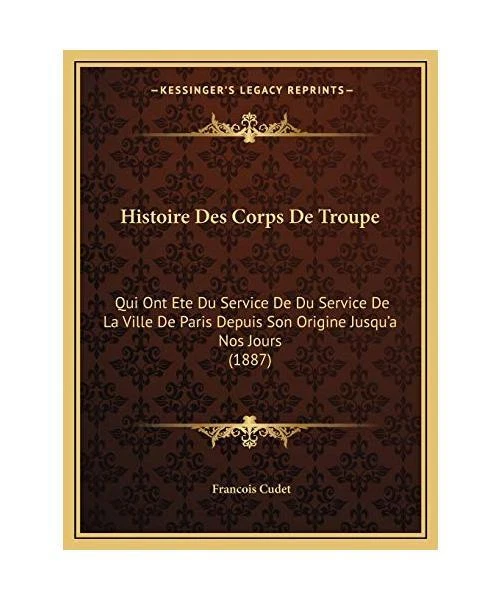 HISTOIRE DES CORPS de Troupe Qui Ont Ete Du Service de Du Service de — free download