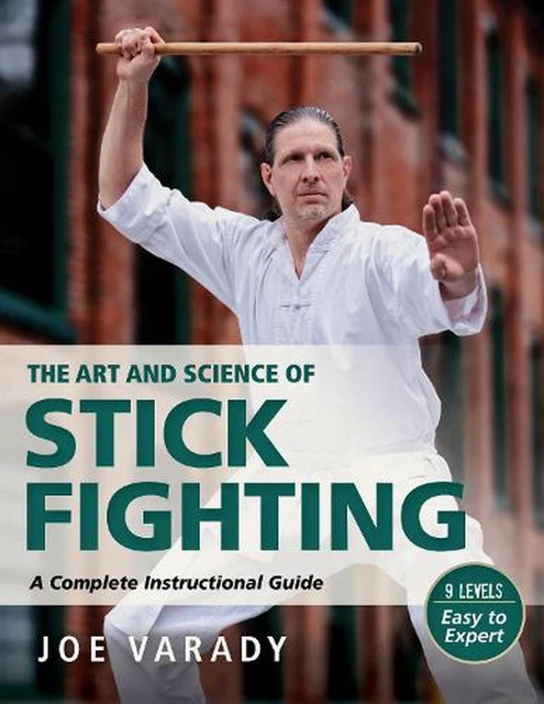 The Art and Science of Stick Fighting: Complete Instructional Guide by Joe Varad