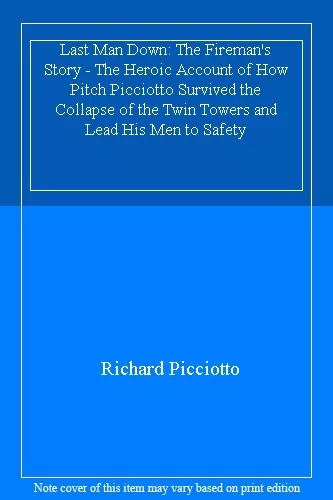 Last Man Down: The Fireman's Story: The Heroic Account of How Pitch Picciotto ,