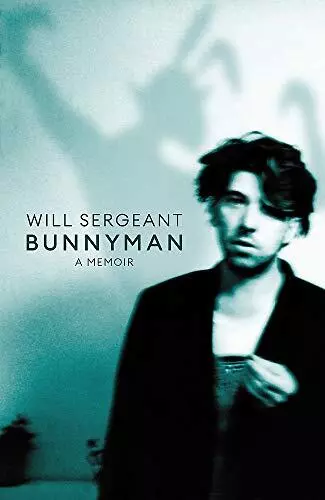 Bunnyman: A Memoir: The Sunday Times bestseller by Sergeant, Will Book The Cheap