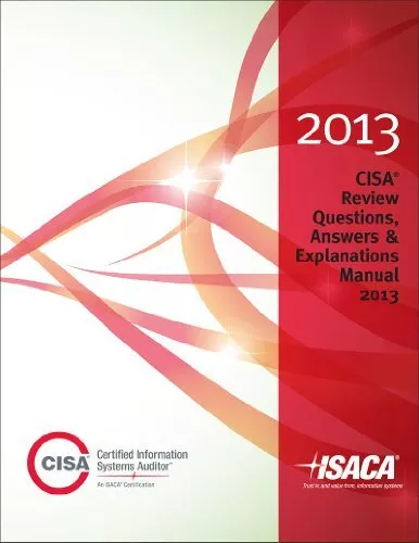 CISA REVIEW QUESTIONS, ANSWERS & EXPLANATIONS 2013 By Isaca