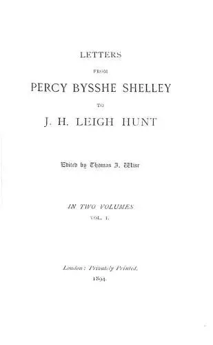 Letters from Percy Bysshe Shelley to J. H. Leigh Hunt In Two Volumes