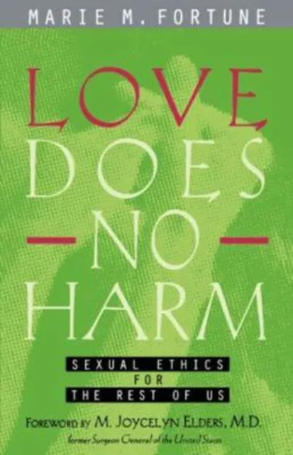 Love Does No Harm : Sexual Ethics for the Rest of Us Marie Fortun