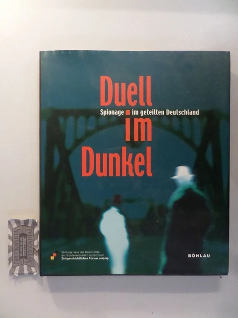 Duell im Dunkel : Spionage im geteilten Deutschland. Meineke, Annett (Herausgebe