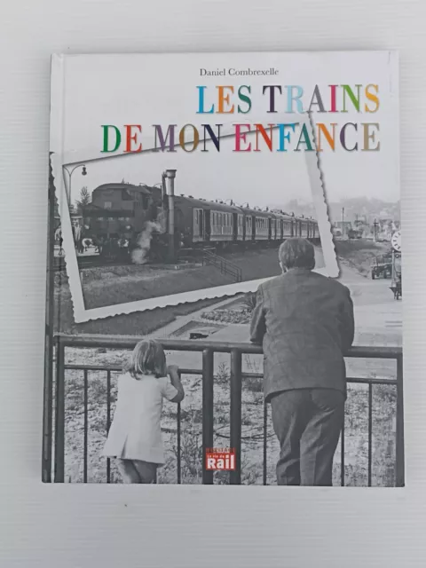 LES TRAINS DE MON ENFANCE par D. Combrexelle / Editions La Vie du Rail 2012