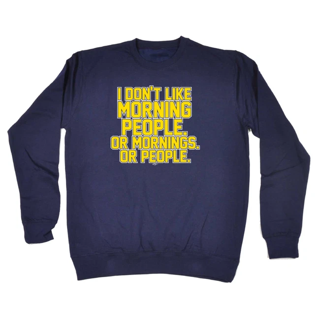 Dont Like Morning People - Mens Novelty Funny Top Sweatshirts Jumper Sweatshirt