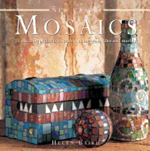 New Crafts: Mosaics: 25 Exciting Projects to Create, Using Glass, Tiles and