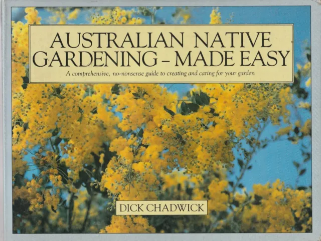 AUSTRALIAN FLORA , AUSTRALIAN NATIVE GARDENING MADE EASY by DICK CHADWICK