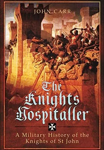 The Knights Hospitaller: A Military History of the Knights of St John