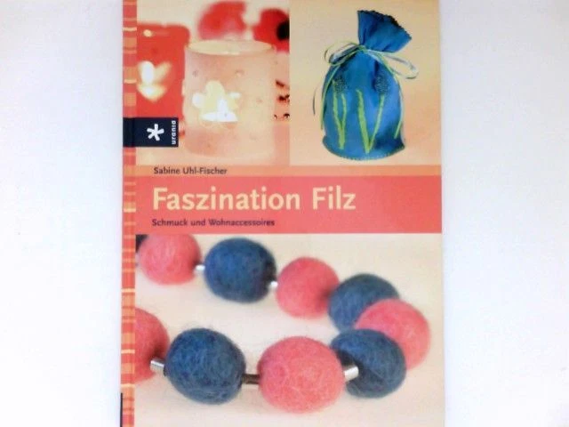 Faszination Filz : Schmuck und Wohnaccesoires. Mit Fotogr. von Sabine Münch Uhl-