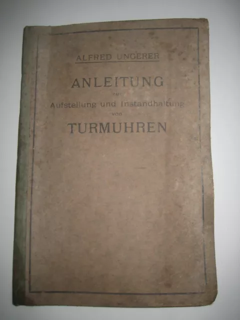 Anleitung zur Aufstellung und Instandhaltung von Turmuhren von 1920 !!!