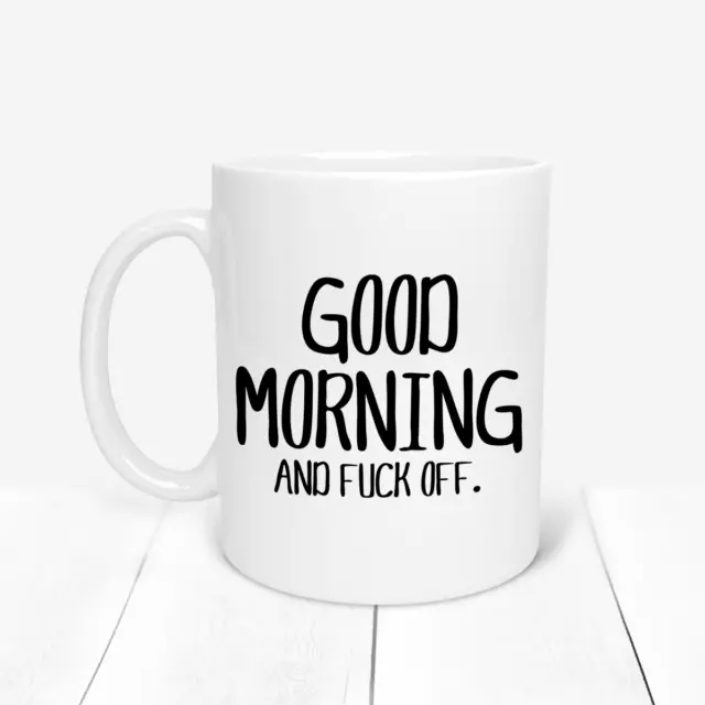 Good Morning And F*ck Off Fuck_Off Rude Quote Swear Word Coffee Mug Ceramic