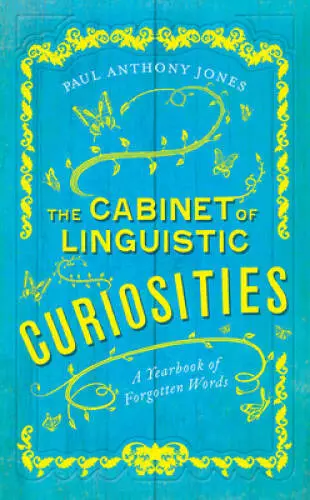 The Cabinet of Linguistic Curiosities: A Yearbook of Forgotten Words - GOOD