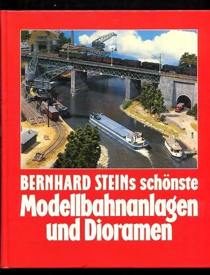 Bernhard Steins schönste Modellbahnanlagen und Dioramen. Stein, Bernhard: