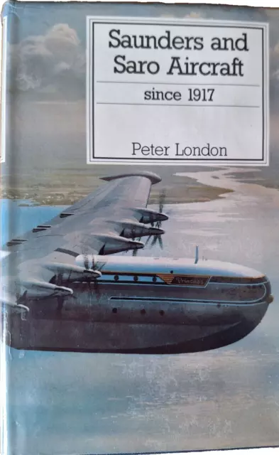 Saunders And Saro Aircraft Since 1917 By Peter London. Hardback. Putnam