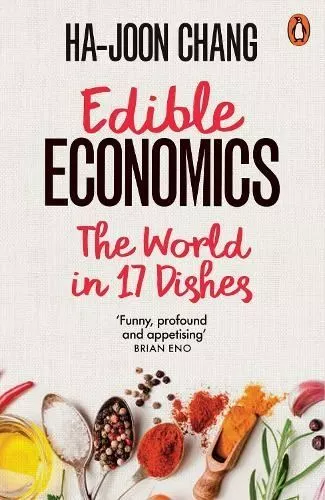 Edible Economics: The World in 17 Dishes by Ha-Joon Chang