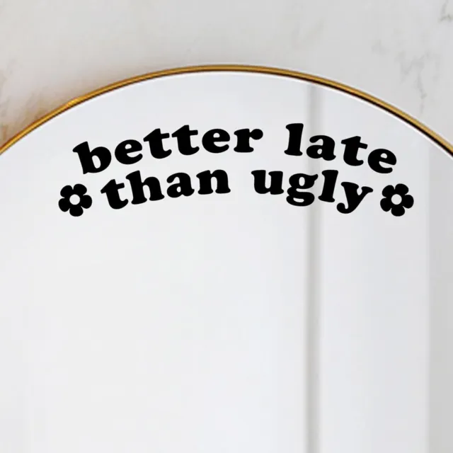 2 X BETTER Late Than Ugly Vinyl Decal College Dorm Mirror Decor Small ...