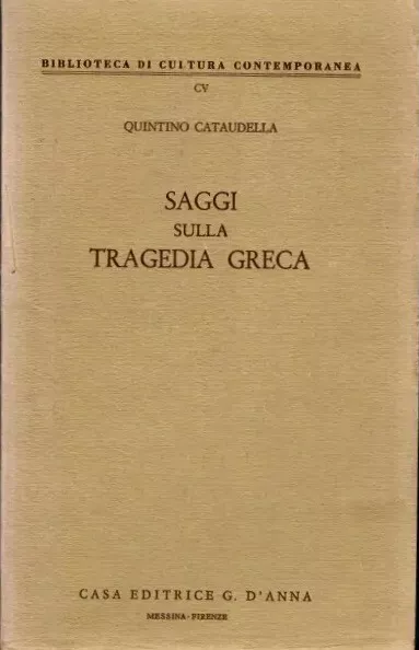 SAGGI SULLA TRAGEDIA GRECA - Quintino Cataudella - Ed. D´Anna  1969