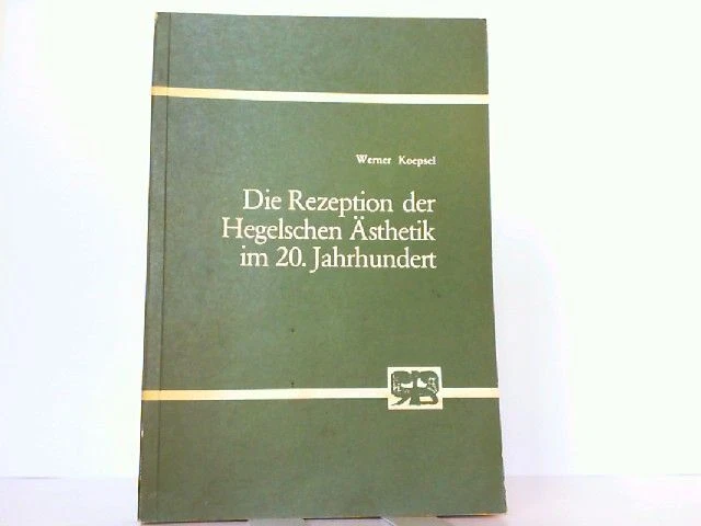 Die Rezeption der Hegelschen Ästhetik im 20. Jahrhundert. Koepsel, Werner: