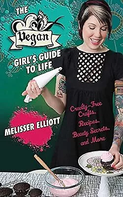 THE VEGAN GIRLS GUIDE TO LIFE, Elliott, Melisser, Used; Good Book